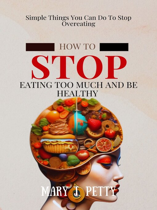 Title details for How to Stop Eating Too Much and Be Healthy by Mary J. Petty - Available